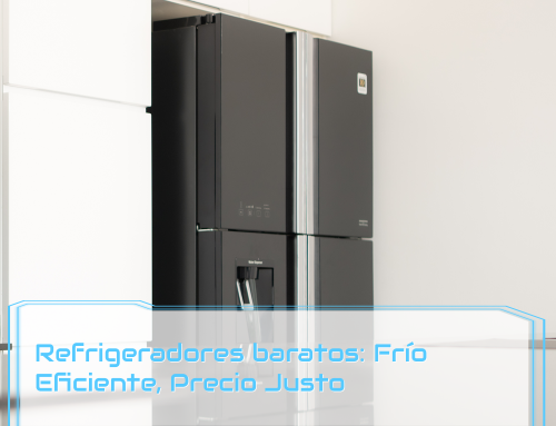 Refrigeradores baratos: Frío Eficiente, Precio Justo